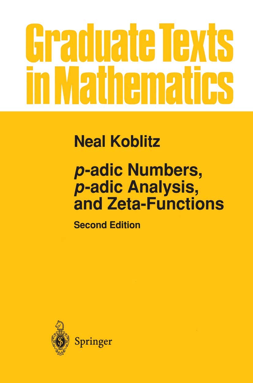 p-adic Numbers, p-adic Analysis, and Zeta-Functions (Graduate Texts in Mathematics, 58)