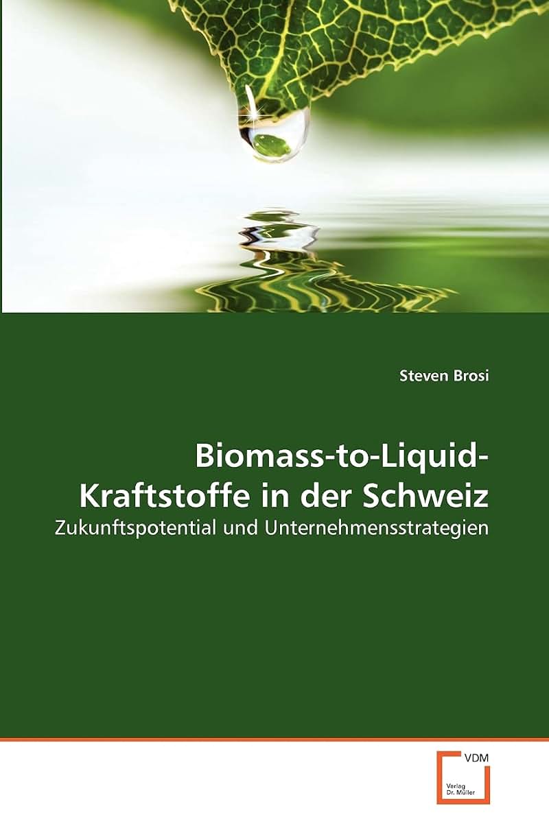 Biomass-to-Liquid-Kraftstoffe in der Schweiz: Zukunftspotential und Unternehmensstrategien (German Edition)