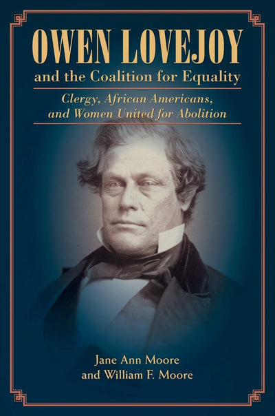 Owen Lovejoy and the Coalition for Equality: Clergy, African Americans, and Women United for Abolition