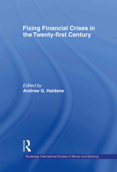 Fixing Financial Crises in the 21st Century (Routledge International Studies in Money and Banking)