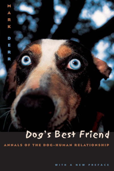 Dog's Best Friend: Annals of the Dog-Human Relationship