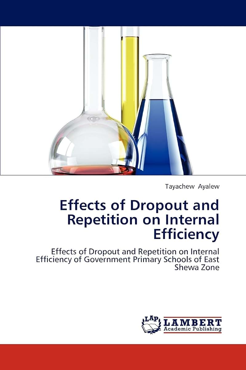 Effects of Dropout and Repetition on Internal Efficiency: Effects of Dropout and Repetition on Internal Efficiency of Government Primary Schools of East Shewa Zone