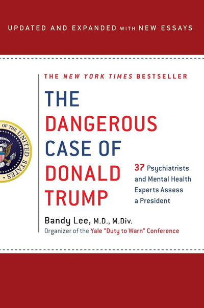 The Dangerous Case of Donald Trump: 27 Psychiatrists and Mental Health Experts Assess a President