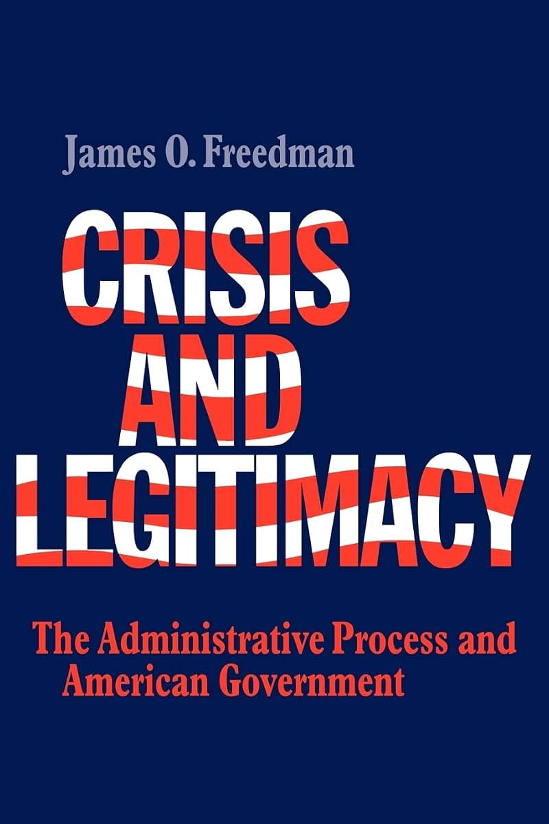 Crisis and Legitimacy: The Administrative Process and American Government