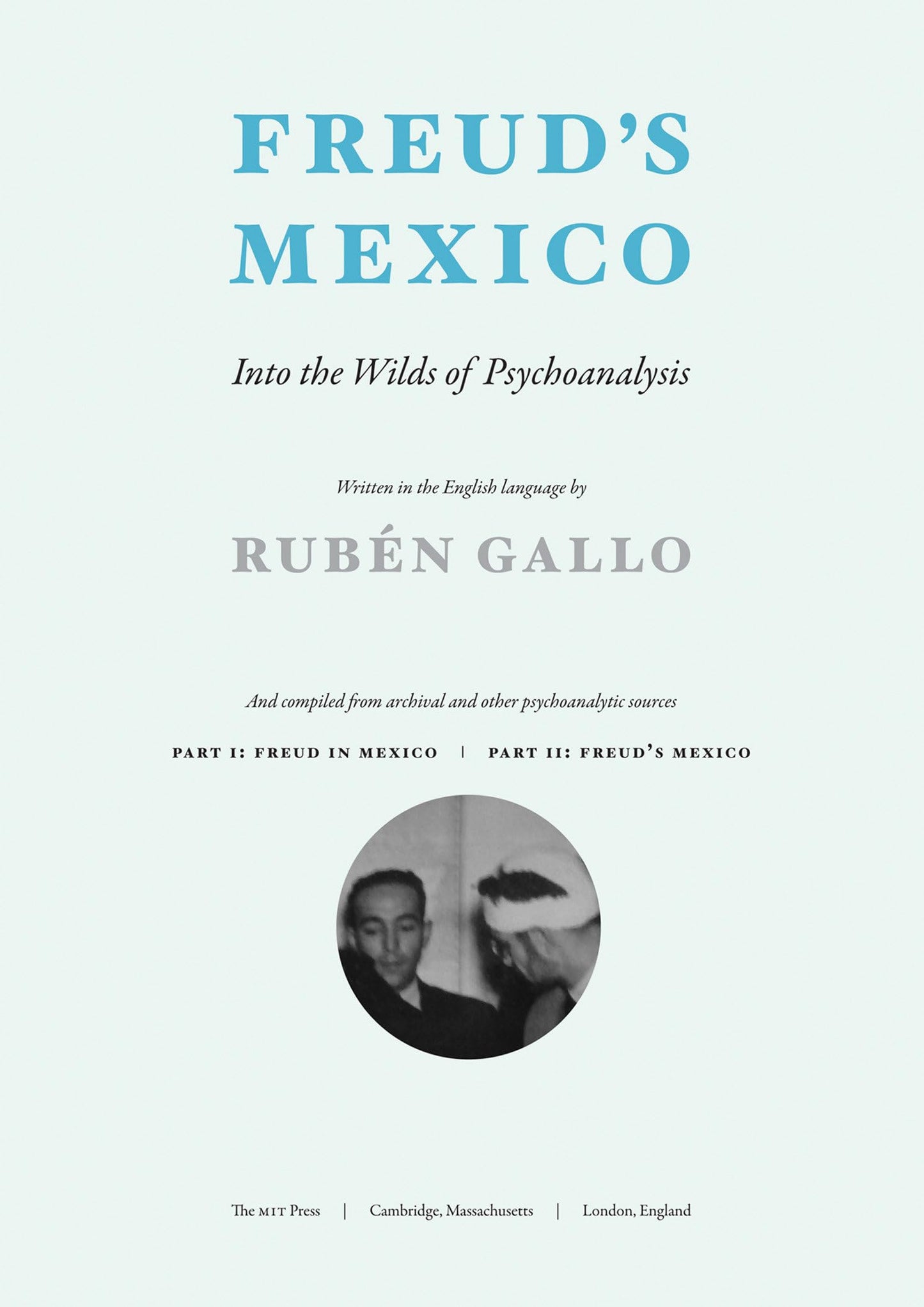Freud's Mexico: Into the Wilds of Psychoanalysis (Mit Press)
