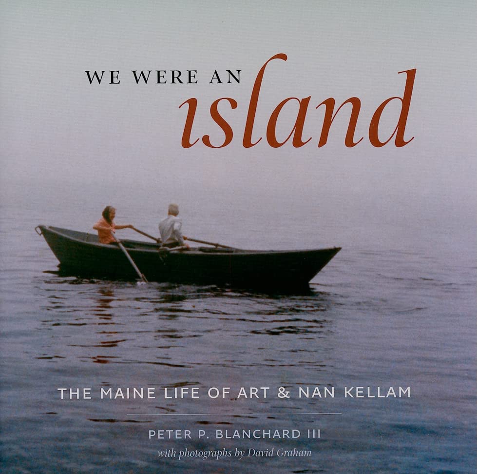 We Were an Island: The Maine Life of Art and Nan Kellam by B