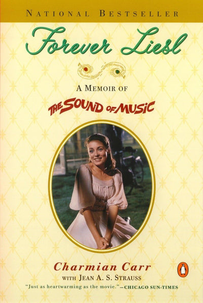 Forever Liesl: A Memoir of The Sound of Music by Charmian Ca