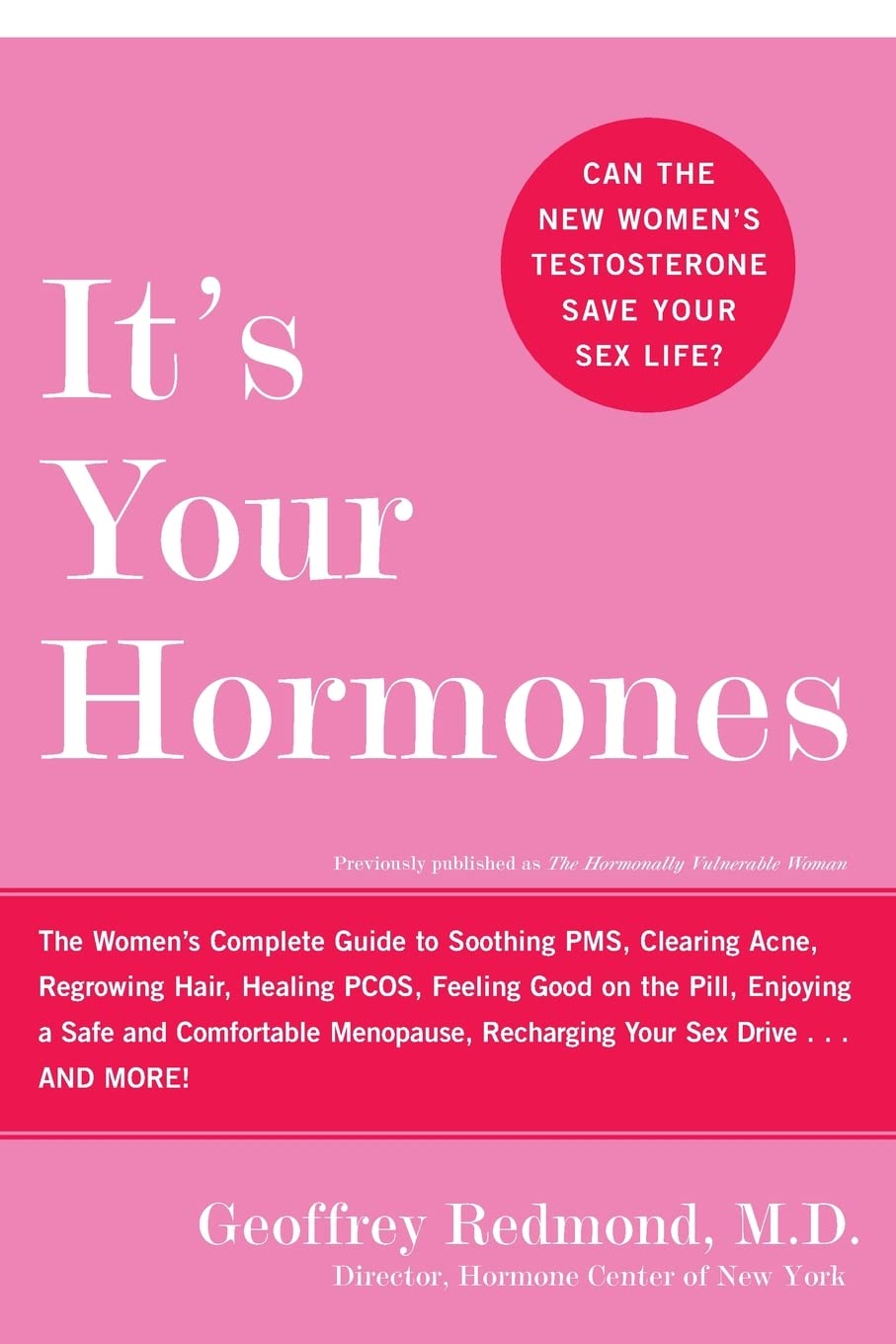 It's Your Hormones: The Women's Complete Guide to Soothing PMS, Clearing Acne, Regrowing Hair, Healing PCOS, Enjoying a Safe and Comfortable Menopause, Recharging Your Sex Drive . . and More!