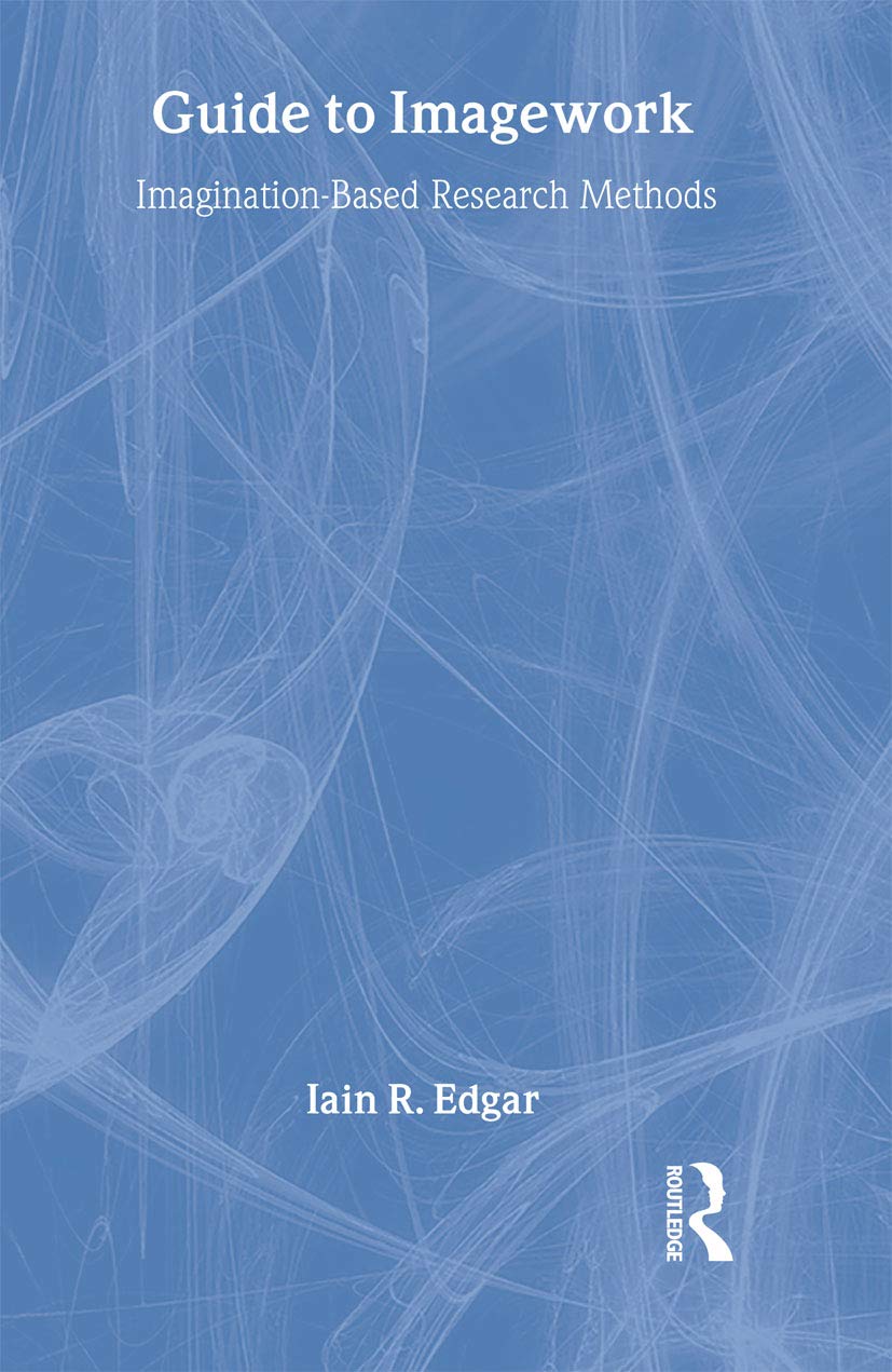 A Guide to Imagework: Imagination-Based Research Methods (Asa Research Methods in Social Anthropology)