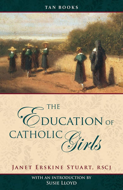 The Education of Catholic Girls by Stuart RSCJ, Janet Erskin
