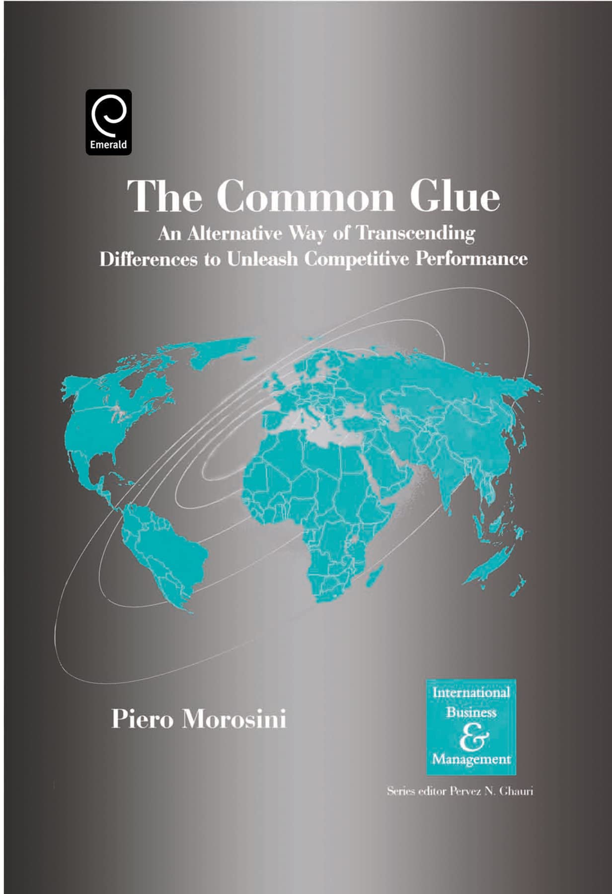 The Common Glue: An Alternative Way of Transcending Differences to Unleash Competitive Performance (International Business and Management)