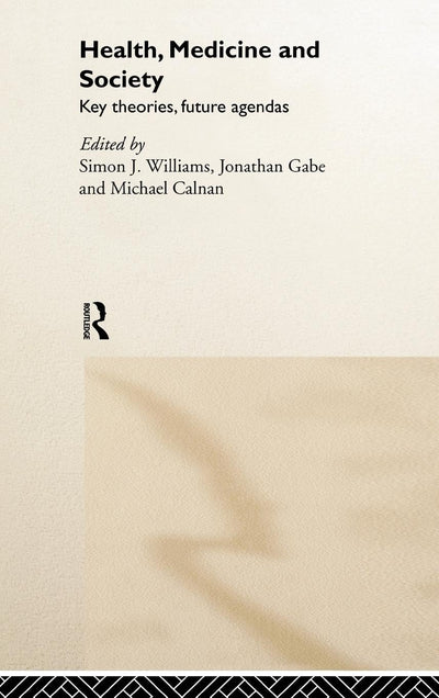 Health, Medicine and Society: Key Theories, Future Agendas