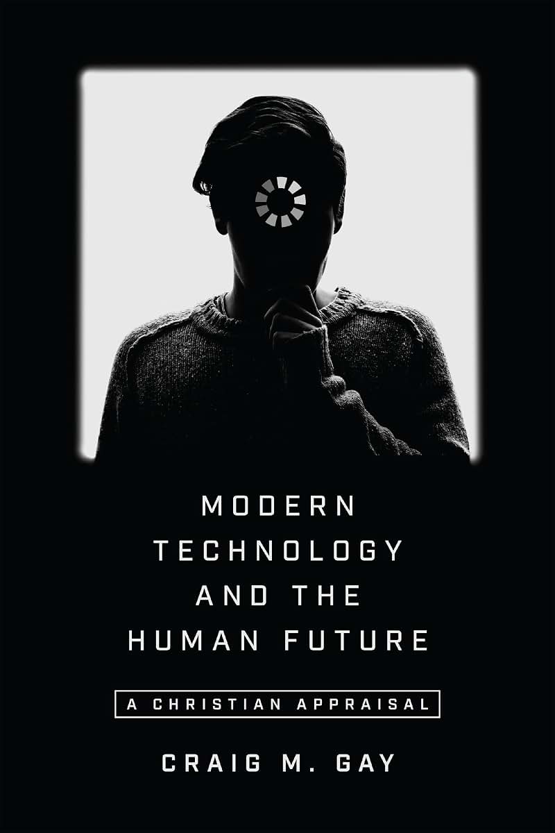 Modern Technology and the Human Future: A Christian Appraisal