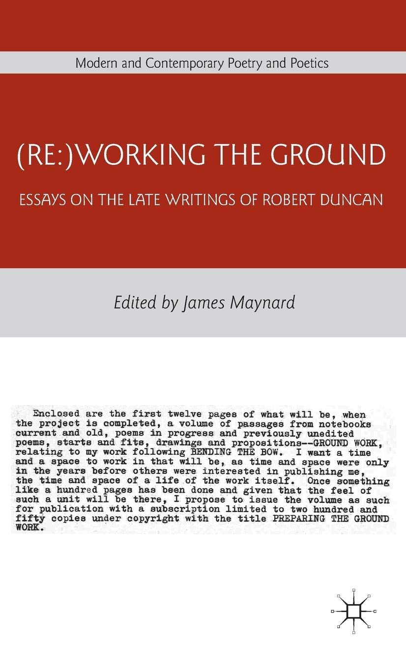 (Re:)Working the Ground: Essays on the Late Writings of Robert Duncan (Modern and Contemporary Poetry and Poetics)