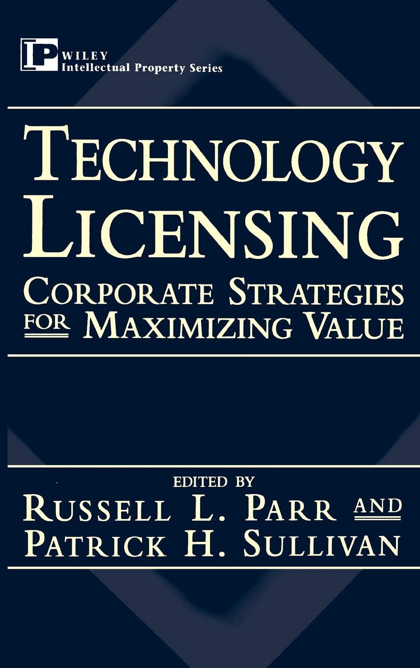 Technology Licensing: Corporate Strategies for Maximizing Va