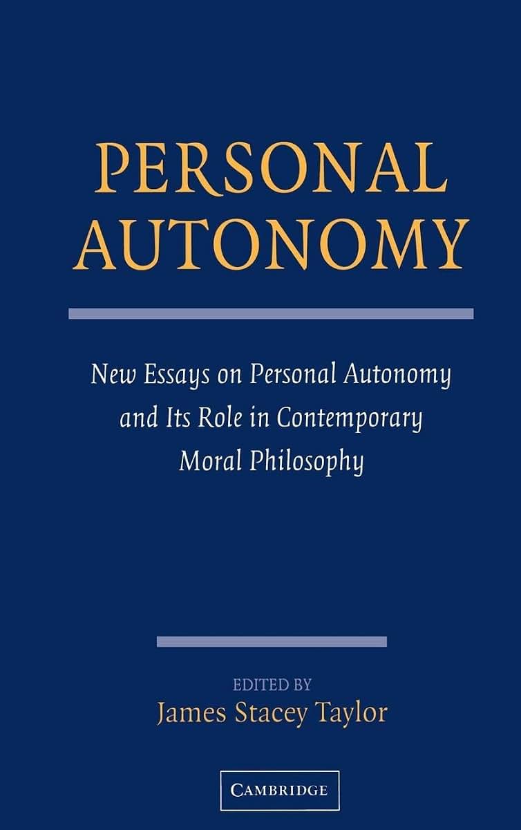 Personal Autonomy: New Essays on Personal Autonomy and its Role in Contemporary Moral Philosophy