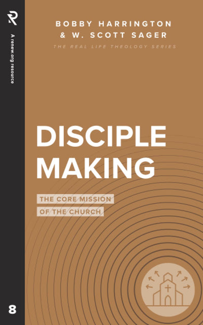 Disciple Making: The Core Mission of the Church (Real Life Theology)