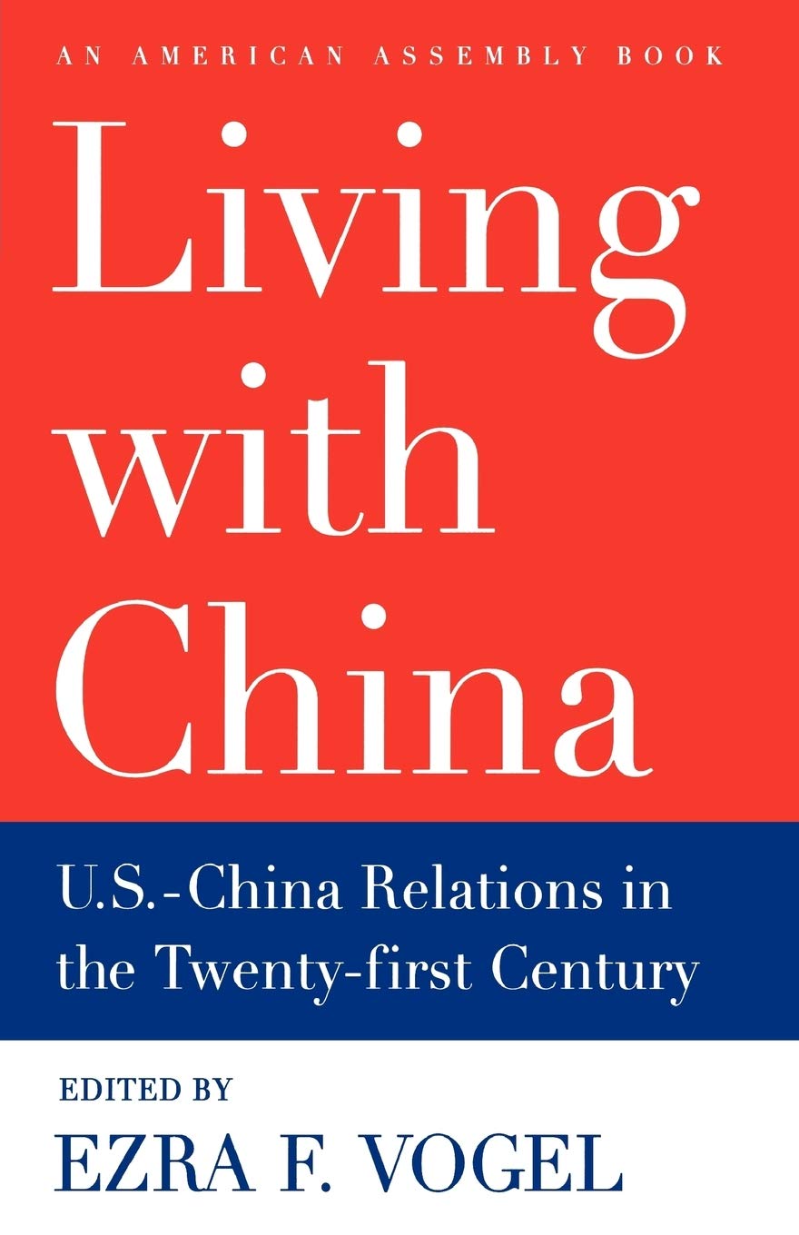 Living with China: U.S.-China Relations in the Twenty-First Century (American Assembly)