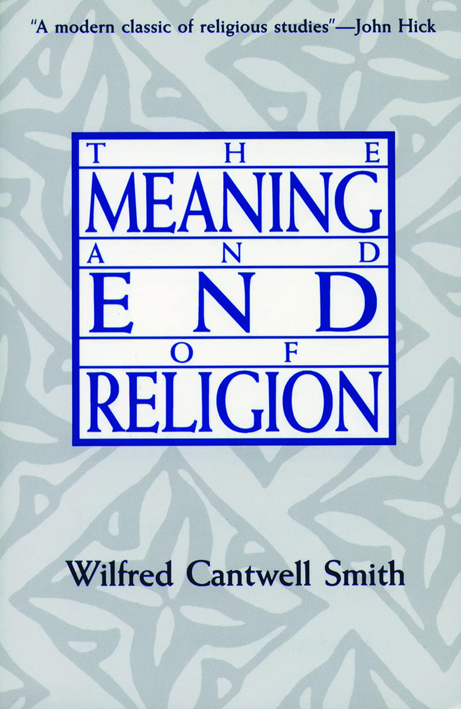 The Meaning and End of Religion by Cantwell Smith, Wilfred