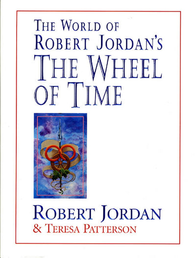 The World of Robert Jordan's The Wheel of Time by Jordan, Ro
