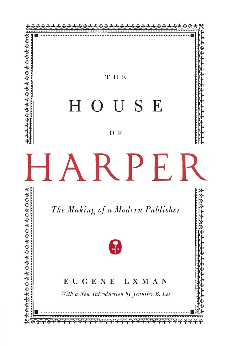 The House of Harper: The Making of a Modern Publisher