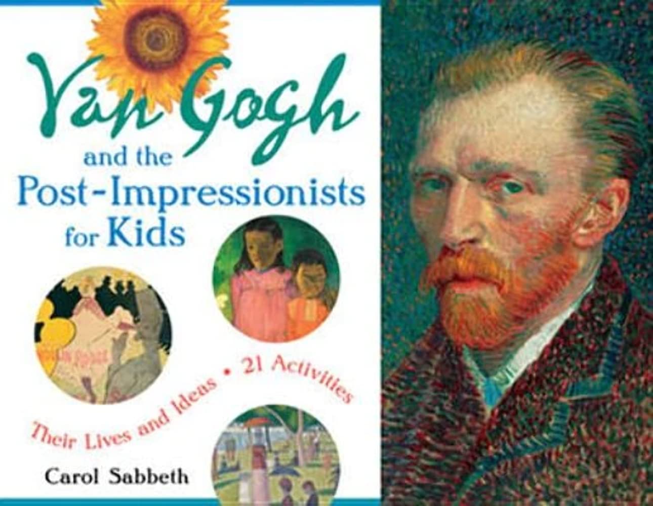 Van Gogh and the Post-Impressionists for Kids: Their Lives and Ideas, 21 Activities (34) (For Kids series)