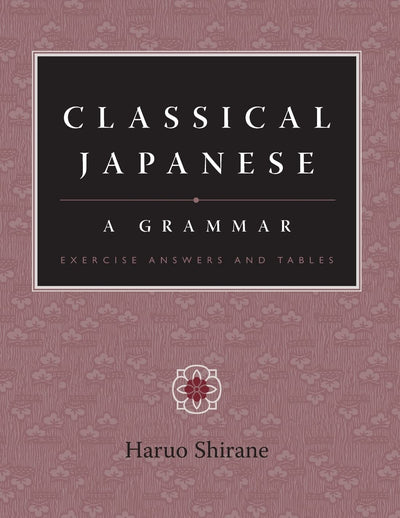 Classical Japanese A Grammar - Exercise Answers and Tables