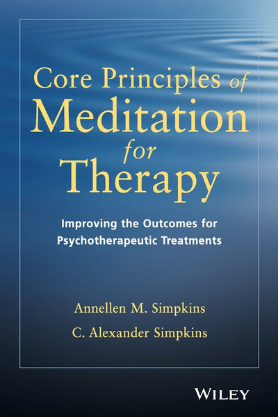 Core Principles of Meditation for Therapy: Improving the Outcomes for Psychotherapeutic Treatments