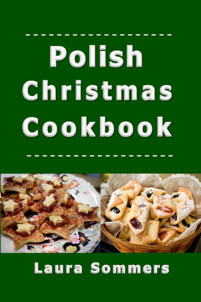 Polish Christmas Cookbook: Recipes for the Holiday Season