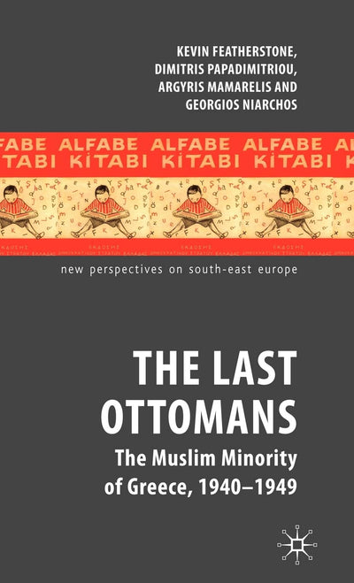 The Last Ottomans: The Muslim Minority of Greece 1940-1949 (New Perspectives on South-East Europe)
