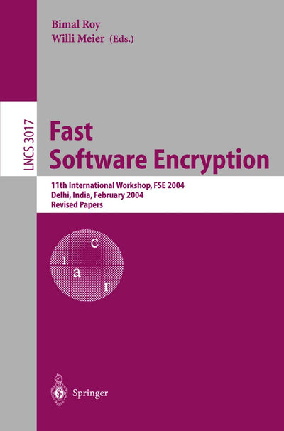 Fast Software Encryption: 11th International Workshop, FSE 2004, Delhi, India, February 5-7, 2004, Revised Papers (Lecture Notes in Computer Science, 3017)