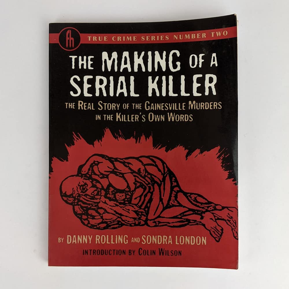 The Making of a Serial Killer: The Real Story of the Gainesville Student Murders in the Killer's Own Words (True Crime Series, 2)