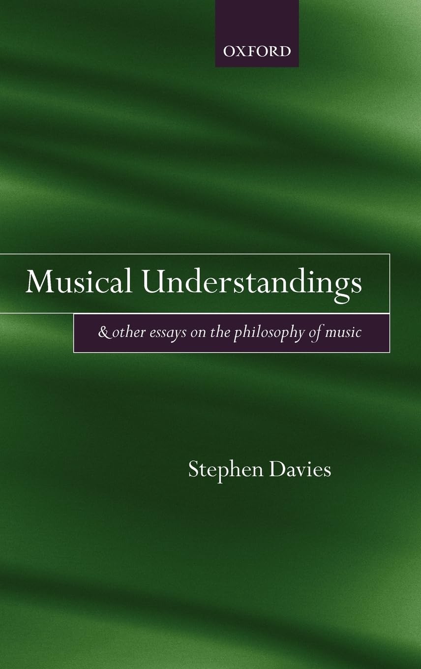 Musical Understandings: and Other Essays on the Philosophy of Music