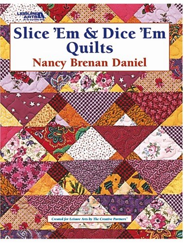 Slice 'Em & Dice 'Em Quilts (Leisure Arts #3653)
