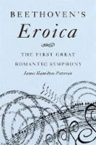 Beethoven's Eroica: The First Great Romantic Symphony by Ham