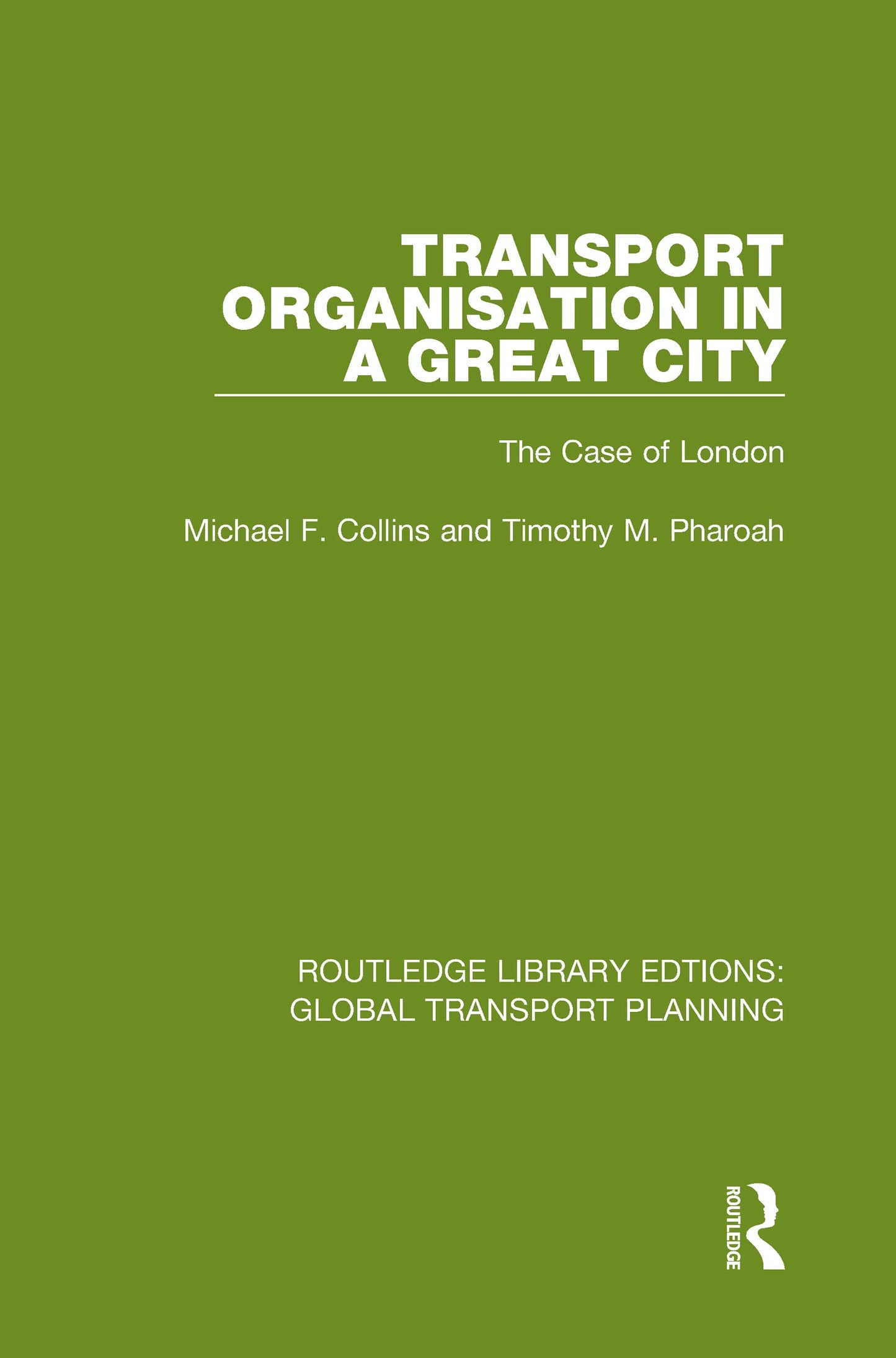 Transport Organisation in a Great City: The Case of London (Routledge Library Edtions: Global Transport Planning)