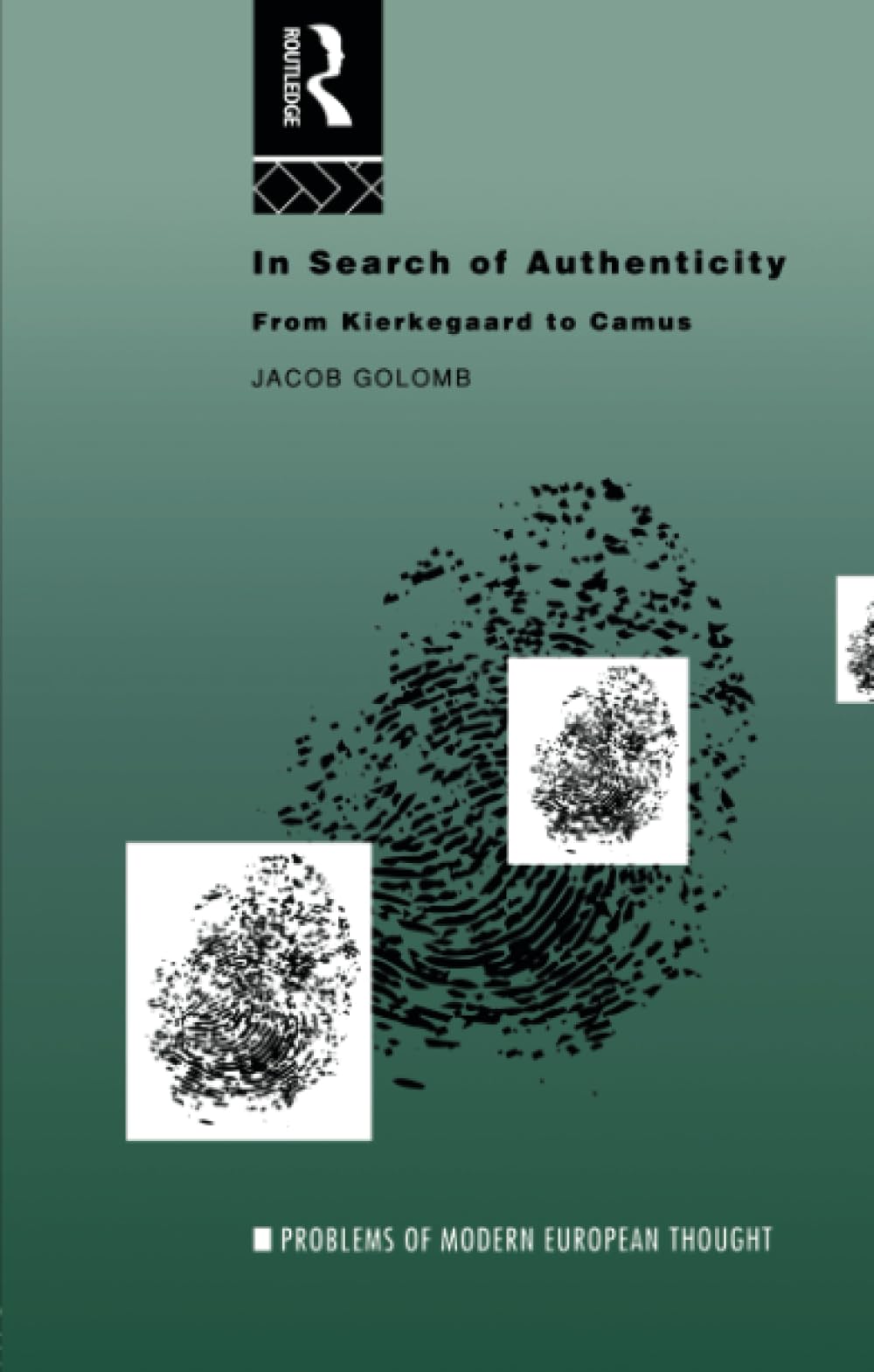In Search of Authenticity: Existentialism from Kierkegaard to Camus (Problems of Modern European Thought)