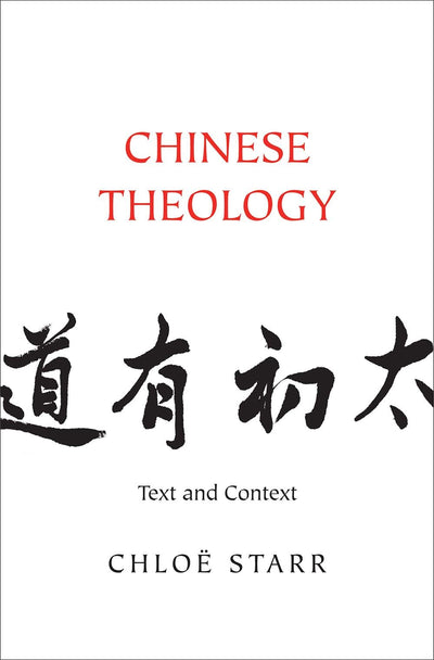 Chinese Theology: Text and Context by Starr, Chlo