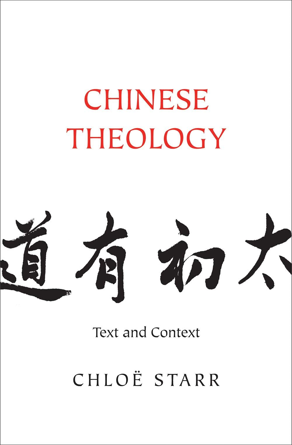 Chinese Theology: Text and Context by Starr, Chlo