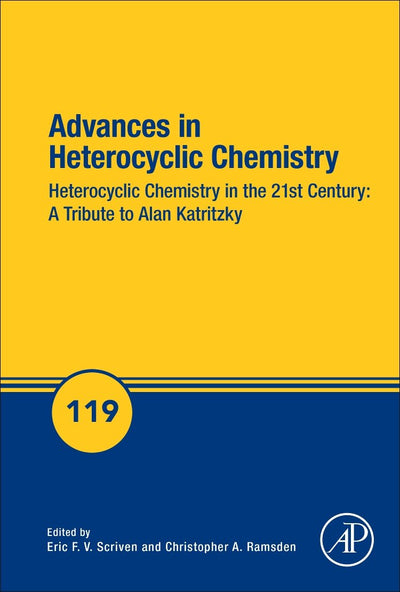 Advances in Heterocyclic Chemistry: Heterocyclic Chemistry in the 21st Century: A Tribute to Alan Katritzky (Volume 119) (Advances in Heterocyclic Chemistry, Volume 119)
