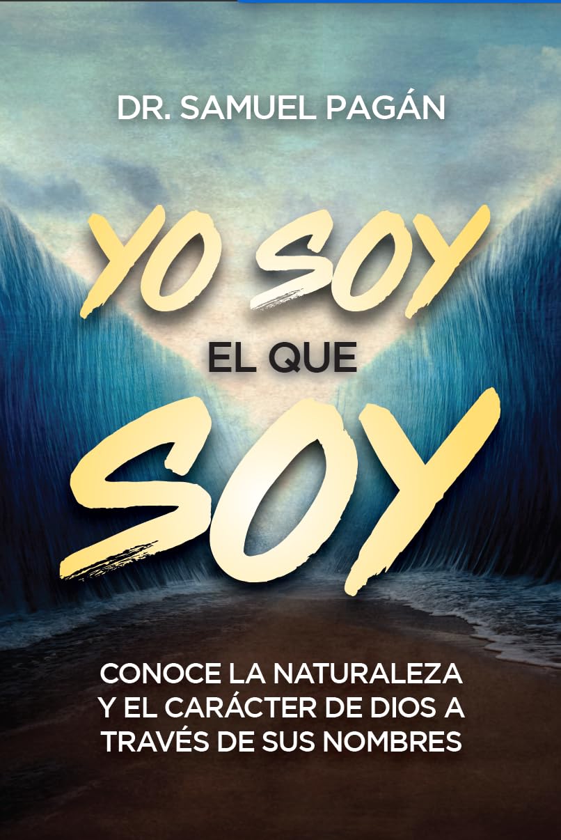Yo soy el que soy: Conoce la naturaleza y el car?cter de Dios a trav?s de sus nombres (Spanish Edition)