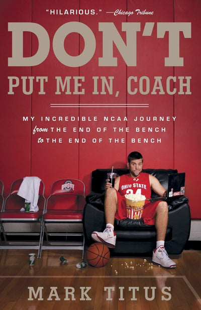 Don't Put Me In, Coach: My Incredible NCAA Journey from the