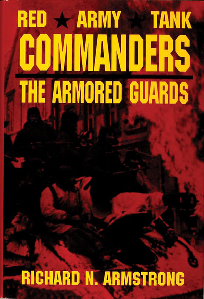 Red Army Tank Commanders: The Armored Guards (Schiffer Military Aviation History)