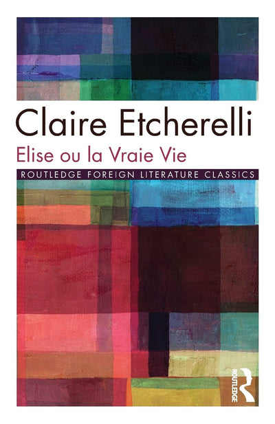 Elise ou la Vraie Vie (Routledge Foreign Literature Classics)