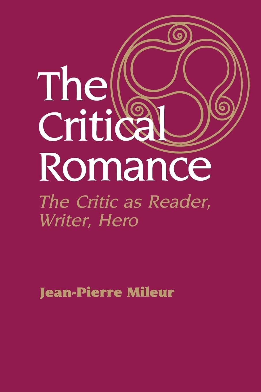 The Critical Romance: The Critic As Reader, Writer, Hero