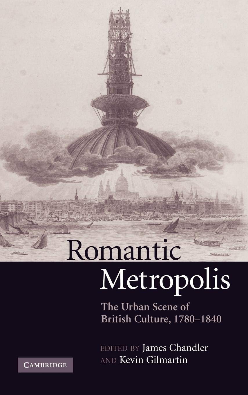 Romantic Metropolis: The Urban Scene of British Culture, 1780-1840