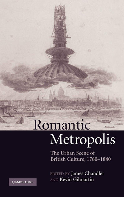 Romantic Metropolis: The Urban Scene of British Culture, 1780-1840