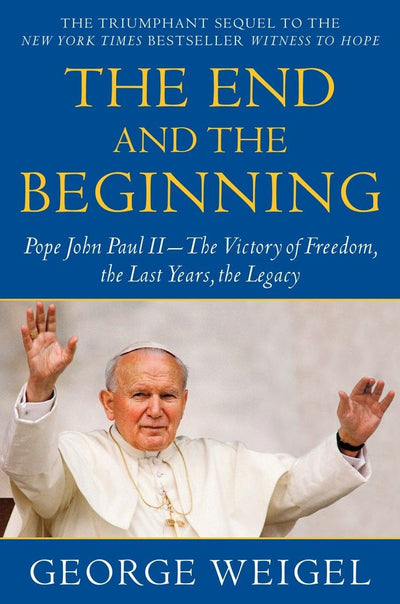 The End and the Beginning: Pope John Paul II--The Victory of