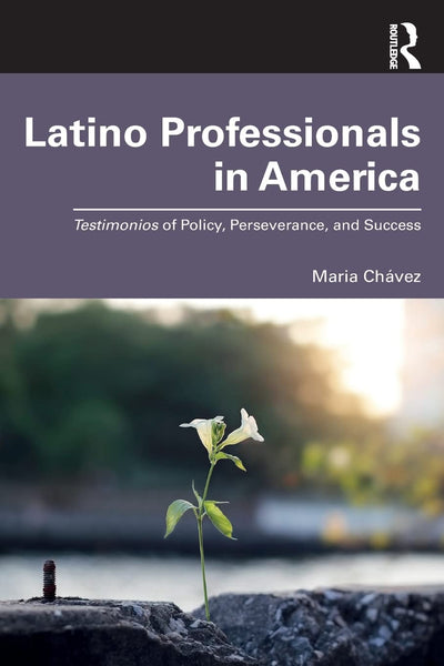 Latino Professionals in America: Testimonios of Policy, Perseverance, and Success