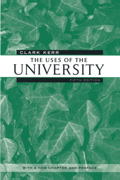 The Uses of the University: Fifth Edition (The Godkin Lectures on the Essentials of Free Government and the Duties of the Citizen)